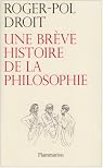 Une brève histoire de la philosophie - Roger-Pol Droit - Babelio