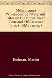 Mills around Wiveliscombe : watermill sites on the upper River Tone and Hillfarrance Brook