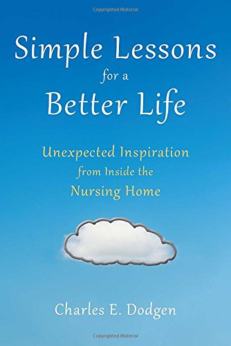 simple lessons for a better life unexpected inspiration from inside the nursing home