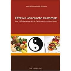Effektive Chinesische Heilrezepte - 150 Rezepte nach der Trad. Chinesischen Medizin ( TCM )