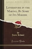Literature in the Making, By Some of Its Makers (Classic Reprint)
