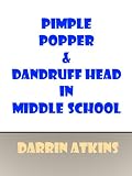 Pimple Popper and Dandruff Head in Middle School