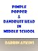 Pimple Popper and Dandruff Head in Middle School
