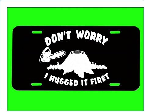 Don't Worry License Plate *E956* Logger logging chainsaw chain boots