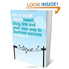 This is Social Media: Tweet, Blog, Link and Post Your Way to Business Success