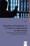 Detection of Endoleaks in CT Data for Monitoring of AAA Stents: Backgrounds, Image Segmentation, Experiments, and Evaluation