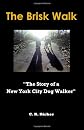 The Brisk Walk: The Story of a New York City Dog Walker