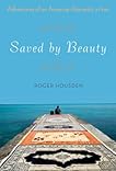 Saved by Beauty: Adventures of an American Romantic in Iran