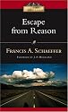 Escape from Reason: A Penetrating Analysis of Trends in Modern Thoughts (Ivp Classics)