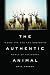 The Authentic Animal: Inside the Odd and Obsessive World of Taxidermy