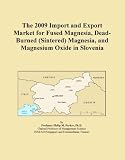 The 2009 Import and Export Market for Fused Magnesia, Dead-Burned (Sintered) Magnesia, and Magnesium Oxide in Slovenia