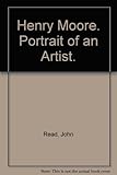 Henry Moore : portrait of an artist