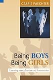 Being boys, being girls : learning masculinities and femininities