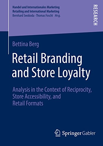 Retail Branding and Store Loyalty: Analysis in the Context of Reciprocity, Store Accessibility, and Retail Formats (Handel und Internationales Marketing Retailing and International Marketing)