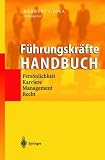 Führungskräfte-Handbuch: Persönlichkeit, Karriere, Management, Recht (German Edition)