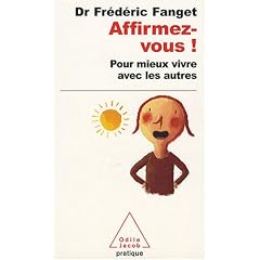 Affirmez-vous ! : Pour mieux vivre avec les autres