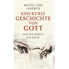 Eine kurze Geschichte von Gott: Von der Vorzeit bis heute