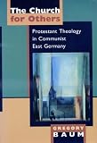 The church for others : Protestant theology in Communist East Germany