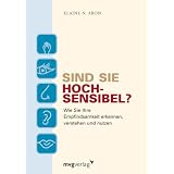 Sind Sie hochsensibel? Wie Sie Ihre Empfindsamkeit erkennen, verstehen und nutzenvon "Elaine N. Aron"