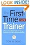 The First-Time Trainer: A Step-by-Step Quick Guide for Managers, Supervisors, and New Training Professionals