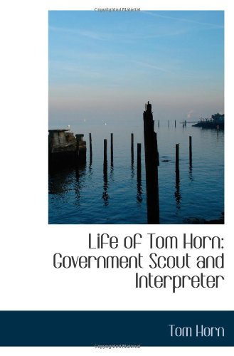 Life of Tom Horn: Government Scout and Interpreter