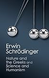 Nature and the Greeks ; and, Science and humanism