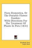 Flora Domestica, Or The Portable Flower Garden: With Directions For The Treatment Of Plants In Pots (1831)