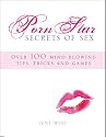 Porn Star Secrets of Sex: Over 100 mind-blowing tips, tricks, and games you wish you knew