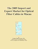 The 2009 Import and Export Market for Optical Fiber Cables in Macau (Icon Group International)