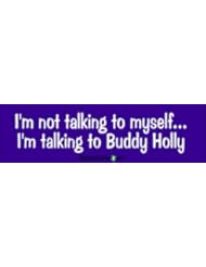 Automotive Parts and Accessories: Im Not Talking To Myself Im Talking to Buddy Holly - funny bumper stickers (Medium 10x2.8 in.) - BumperSnickerz.com