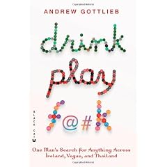 Drink, Play, F@#k: One Man's Search for Anything Across Ireland, Las Vegas, and Thailand