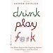 Drink, Play, F@#k: One Man's Search for Anything Across Ireland, Las Vegas, and Thailand