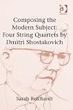Composing the Modern Subject: Four String Quartets by Dmitri Shostakovich