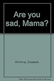 Are you sad, Mama?