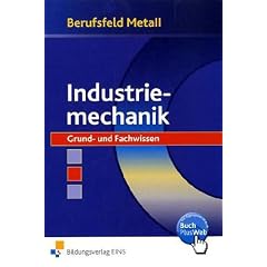 Berufsfeld Metall, Industriemechanik: Grund- und Fachwissen Lehr-/Fachbuch