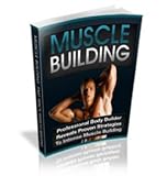 Muscle Building. Here s just a bit of what you will learn inside the guide...