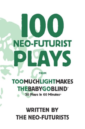 100 Neo-Futurist Plays: From Too Much Light Makes the Baby Go Blind (30 Plays in 60 Minutes)