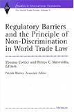 Regulatory Barriers and the Principle of Non-discrimination in World Trade Law: Past, Present, and Future (Studies in International Economics)