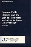 Japanese Public Opinion and the War on Terrorism: Implications for Japans Security Strategy
