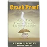 Crash Proof: How to Profit From the Coming Economic Collapse ~ Peter D. Schiff