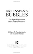 GREENSPAN'S BUBBLES: THE AGE OF IGNORANCE AT THE FEDERAL RESERVE