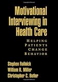 Motivational Interviewing in Health Care: Helping Patients Change Behavior