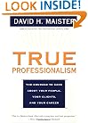 TRUE PROFESSIONALISM : The Courage to Care About Your People, Your Clients, and Your Career