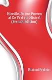 Mireille, PoÃ¨me ProvenÃ§al De FrÃ©dÃ©ric Mistral (French Edition)
