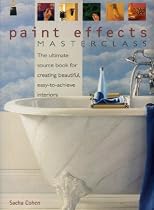 Paint Effects Masterclass: The Ultimate Source Book for Creating Beautiful Easy-to-Achieve Interiors