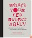 What's Your Red Rubber Ball?!