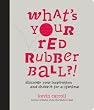 What's Your Red Rubber Ball?!: Discover Your Inspiration and Chase it for a Lifetime