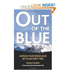 Out Of The Blue: A True Story About Learning to Fly, Discover Your Wings and Set Your Spirit Free
