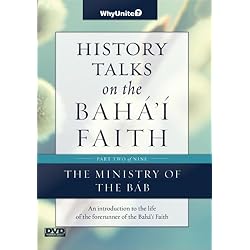 History Talks on the Baha'i Faith Part 2 of 9: The Ministry of the Bab