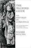 The Pilgrim's Guide To Santiago De Compostela by William Melczer